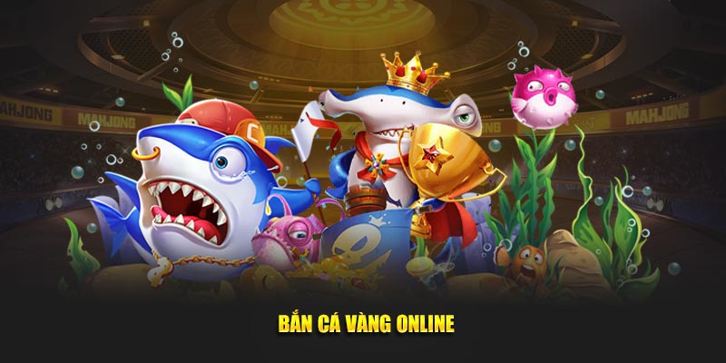 Bắn cá vàng online