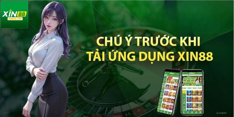 Những điều mà hội viên cần lưu tâm khi tải app Xin88